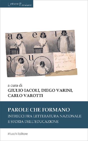 Parole che formano. Intrecci fra letteratura nazionale e storia dell'educazione  - Libro Mucchi Editore 2022, Lettere persiane | Libraccio.it
