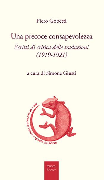 Una precoce consapevolezza. Scritti di critica delle traduzioni (1919-1921) - Piero Gobetti - Libro Mucchi Editore 2022, Strumenti. Nuova serie | Libraccio.it
