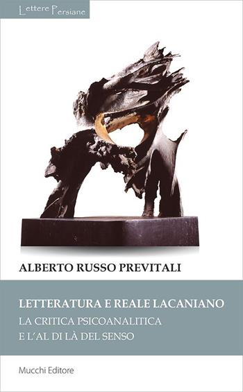 Letteratura e reale lacaniano. La critica psicoanalitica e l'al di là del senso - Alberto Russo Previtali - Libro Mucchi Editore 2023, Lettere persiane | Libraccio.it