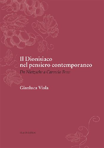 Il dionisiaco nel pensiero contemporaneo. Da Nietzsche a Carmelo Bene - Gianluca Viola - Libro Mucchi Editore 2023 | Libraccio.it