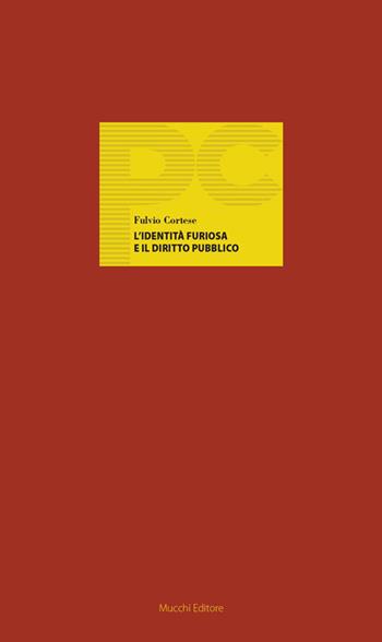 L'identità furiosa e il diritto pubblico - Fulvio Cortese - Libro Mucchi Editore 2023, Piccole conferenze | Libraccio.it