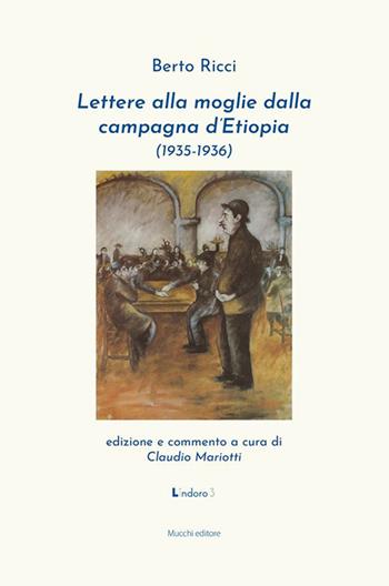 Lettere alla moglie dalla campagna d'Etiopia (1935-1936) - Berto Ricci - Libro Mucchi Editore 2023, Lindoro | Libraccio.it