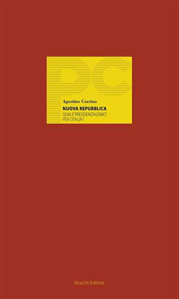 Nuova Repubblica. Quale «presidenzialismo» per l'Italia? - Agostino Carrino - Libro Mucchi Editore 2023, Piccole conferenze | Libraccio.it