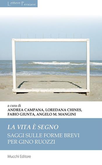 La vita è segno. Saggi sulle forme brevi per Gino Ruozzi  - Libro Mucchi Editore 2023, Lettere persiane | Libraccio.it