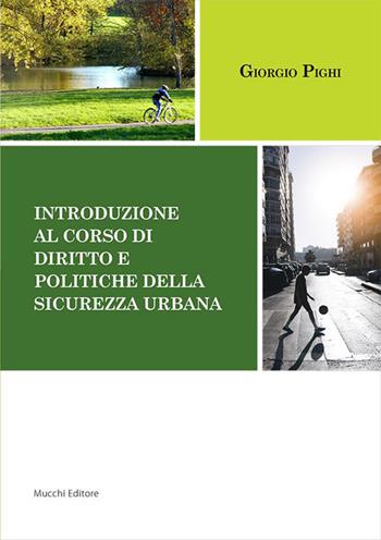 Introduzione al corso di diritto e politiche della sicurezza urbana - Giorgio Pighi - Libro Mucchi Editore 2023 | Libraccio.it
