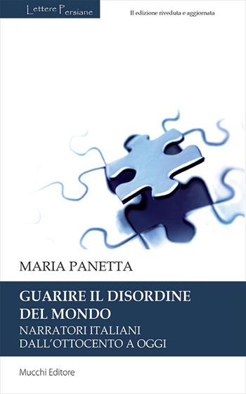 Guarire il disordine del mondo. Narratori italiani dall'Ottocento a oggi - Maria Panetta - Libro Mucchi Editore 2023, Lettere persiane | Libraccio.it