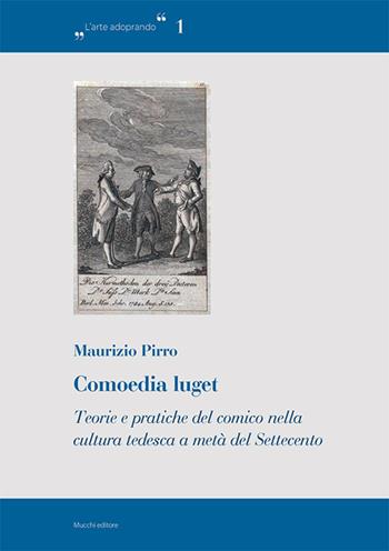 Comoedia luget. Teorie e pratiche del comico nella cultura tedesca a metà del Settecento - Maurizio Pirro - Libro Mucchi Editore 2023 | Libraccio.it