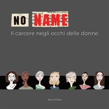 No name. Il carcere negli occhi delle donne - Aa.vv. - Libro Mucchi Editore 2023 | Libraccio.it