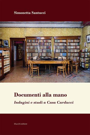 Documenti alla mano. Indagini e studi a Casa Carducci - Simonetta Santucci - Libro Mucchi Editore 2024 | Libraccio.it