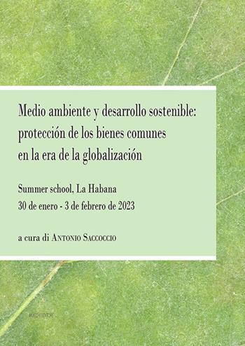 Medio ambiente y desarrollo sostenible: protección de los bienes comunes en la era de la globalización. Summer school, La Habana 30 de enero - 3 de febrero de 2023  - Libro Mucchi Editore 2023 | Libraccio.it