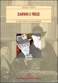 Darwin e Freud. Il racconto di due scienze - Lucille B. Ritvo - Libro Il Pensiero Scientifico 2009, Temi di neurologia e psichiatria | Libraccio.it