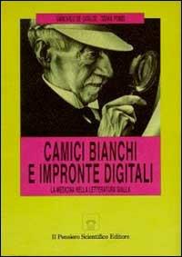 Camici bianchi e impronte digitali. La medicina nella letteratura gialla - Giancarlo De Cataldo, Tiziana Pomes - Libro Il Pensiero Scientifico 1992 | Libraccio.it