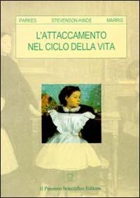 L' attaccamento nel ciclo della vita - Colin M. Parkes, Joan Stevenson Hinde, Peter Marris - Libro Il Pensiero Scientifico 2009, Temi di neurologia e psichiatria | Libraccio.it