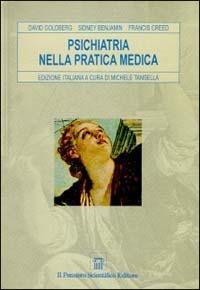 La psichiatria nella pratica medica - David Goldberg, Sidney Benjamin, Francis Creed - Libro Il Pensiero Scientifico 2009, Temi di neurologia e psichiatria | Libraccio.it