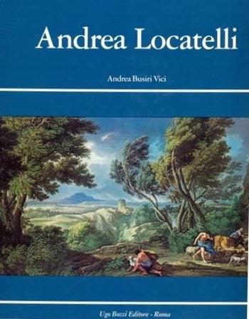 Andrea Locatelli e il paesaggio romano del '700. Ediz. italiana e inglese - Andrea Busiri Vici d'Arcevia - Libro Ugo Bozzi Editore 1976 | Libraccio.it