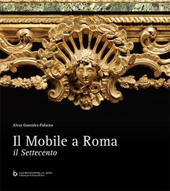 Il mobile a Roma. Il Settecento. Ediz. critica - Alvar González-Palacios - Libro Ugo Bozzi Editore 2025 | Libraccio.it