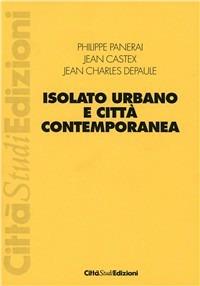 Isolato urbano e città contemporanea - Philippe Panerai, Jean Castex, J. Charles Depaule - Libro CittàStudi 2012, Architettura e città | Libraccio.it