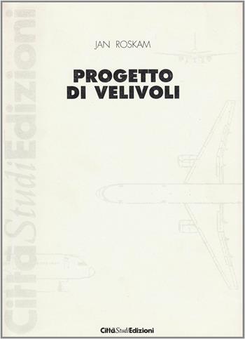 Progetto di velivoli. Vol. 1 - Jan Roskam - Libro CittàStudi 2012 | Libraccio.it