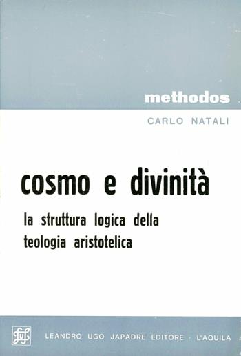 Cosmo e divinità: la struttura logica della teologia aristotelica - Carlo Natali - Libro Japadre, Methodos | Libraccio.it