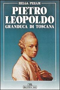 Pietro Leopoldo granduca di Toscana - Helga Peham - Libro Bonechi 1990, Vita e costume | Libraccio.it