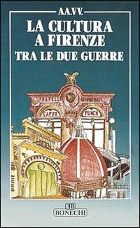 La cultura a Firenze tra le due guerre  - Libro Bonechi 1991, Vita e costume | Libraccio.it