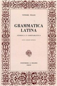 Grammatica latina storia e comparativa - Vittore Pisani - Libro Rosenberg & Sellier 1983, Opere di Vittore Pisani | Libraccio.it