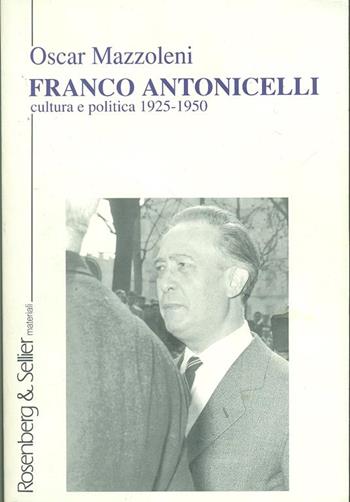Franco Antonicelli. Cultura e politica (1925-1950) - Oscar Mazzoleni - Libro Rosenberg & Sellier 1998, Materiali | Libraccio.it