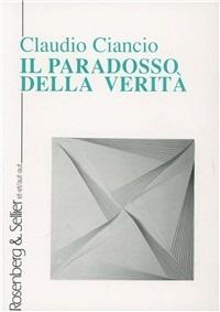 Il paradosso della verità - Claudio Ciancio - Libro Rosenberg & Sellier 1999, Et-et/Aut-aut | Libraccio.it