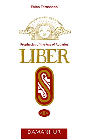 Liber «S». Prophecies of the age of aquarius - Falco Tarassaco - Libro Damanhur 2021 | Libraccio.it