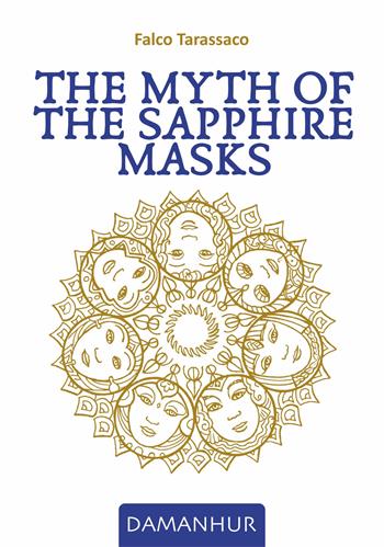 The myth of the sapphire masks. Ediz. multilingue - Falco Tarassaco - Libro Damanhur 2021 | Libraccio.it