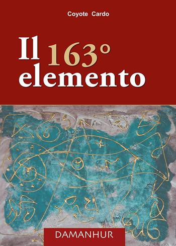 Il 163° elemento - Coyote Cardo - Libro Damanhur 2021 | Libraccio.it