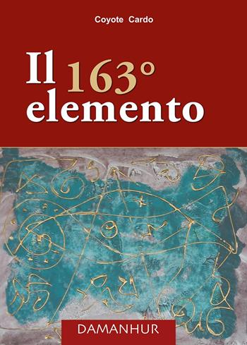 Il 163° elemento - Coyote Cardo - Libro Damanhur 2021 | Libraccio.it