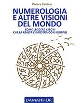 Numerologia e altre visioni del mondo. Come leggere i segni che la realtà ci mostra ogni giorno