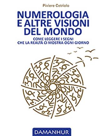 Numerologia e altre visioni del mondo. Come leggere i segni che la realtà ci mostra ogni giorno - Piviere Cetriolo - Libro Damanhur 2021 | Libraccio.it