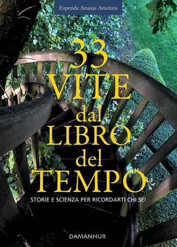 33 vite dal libro del tempo. Storie e scienza per ricordarti chi sei. Ediz. italiana e inglese - Ananas Esperide - Libro Damanhur 2022 | Libraccio.it