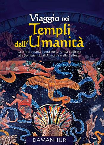 Viaggio nei Templi dell'Umanità. La straordinaria opera sotterranea dedicata alla spiritualità, all'armonia e alla bellezza. Ediz. bilingue - Fernanda Calati, Silvio Palombo - Libro Damanhur 2022 | Libraccio.it