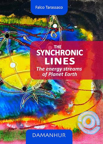 The synchronic lines. The energy streams of planet Earth. Ediz. italiana e inglese - Oberto Airaudi - Libro Damanhur 2022 | Libraccio.it