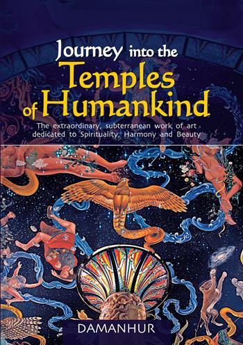 Journey into the temples of humankind. The extraordinary, subterranean work of art dedicated to spirituality, harmony and beauty - Fernanda Calati, Silvio Palombo - Libro Damanhur 2022 | Libraccio.it