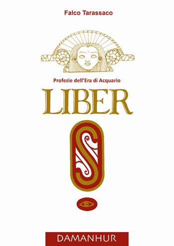 Liber «S». Profezie dell'età dell'acquario - Falco Tarassaco - Libro Damanhur 2023 | Libraccio.it
