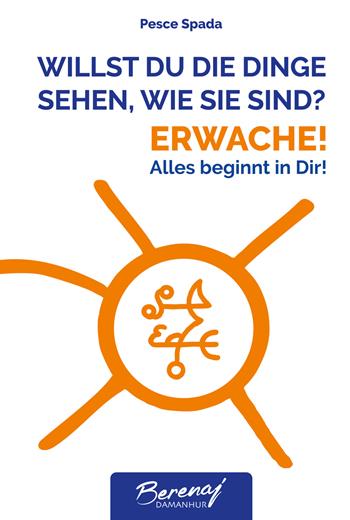 Willst du die dinge sehen wie sie sind? Erwache! Alles beginnt in Dir! Ediz. multilingue - Lutz Müller - Libro Damanhur 2023 | Libraccio.it