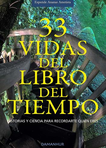 33 vidas del libro del tiempo. Historias y ciencia para recordarte quién eres. Ediz. multilingue - Ametista Esperide Ananas - Libro Damanhur 2023 | Libraccio.it