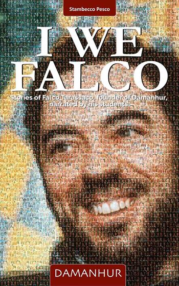 I We Falco. Stories of Falco Tarassaco, founder of Damanhur, narrated by his students. Ediz. multilingue - Silvio Palombo - Libro Damanhur 2023 | Libraccio.it