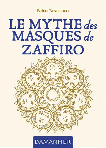 Le mythe des masques de Zaffiro. Ediz. multilingue - Falco Tarassaco - Libro Damanhur 2023 | Libraccio.it