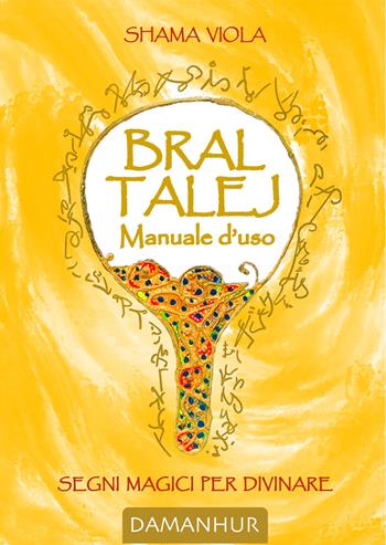 Bral talej manuale d'uso. Segni magici per divinare - Manuela Terraluna - Libro Damanhur 2025 | Libraccio.it