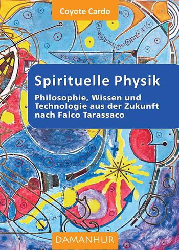 Spirituelle phisik. Philosophie, Wissen und Technologie aus der Zukunft nach Falco Tarassaco. Ediz. multilingue - Mario Faruolo - Libro Damanhur 2024 | Libraccio.it