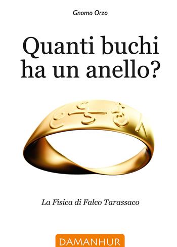 Quanti buchi ha un anello. La fisica di Falco Tarassaco. Ediz. italiana, inglese e spagnola - Rinaldo Accorti - Libro Damanhur 2024 | Libraccio.it