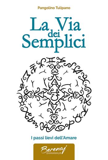 La via dei semplici. I passi lievi dell'amare - Tiziano Bergamini - Libro Damanhur 2024 | Libraccio.it