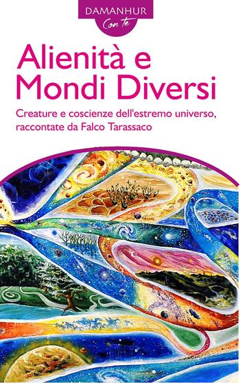 Alienità e mondi diversi. Creature e coscienze dell'estremo universo, raccontate da Falco Tarassaco. Ediz. italiana e inglese - Silvio Palombo - Libro Damanhur 2024 | Libraccio.it