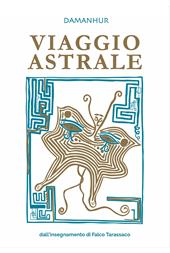 Viaggio astrale. Dall'insegnamento di Falco Tarassaco. Ediz. multilingue