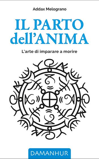 Il parto dell'anima. L’arte di imparare a morire. Ediz. multilingue - Rita Bellarte - Libro Damanhur 2025 | Libraccio.it